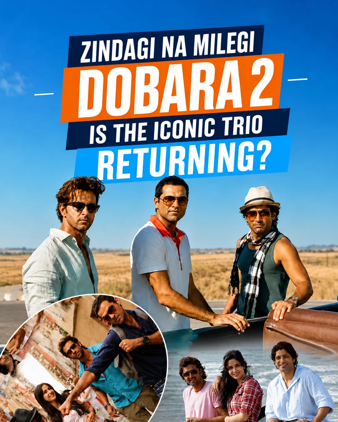 Zindagi Na Milegi Dobara 2: Is the Iconic Trio Returning?